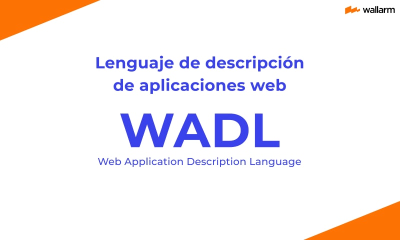 ¿Qué es el lenguaje de descripción de aplicaciones web (WADL)? — Wallarm