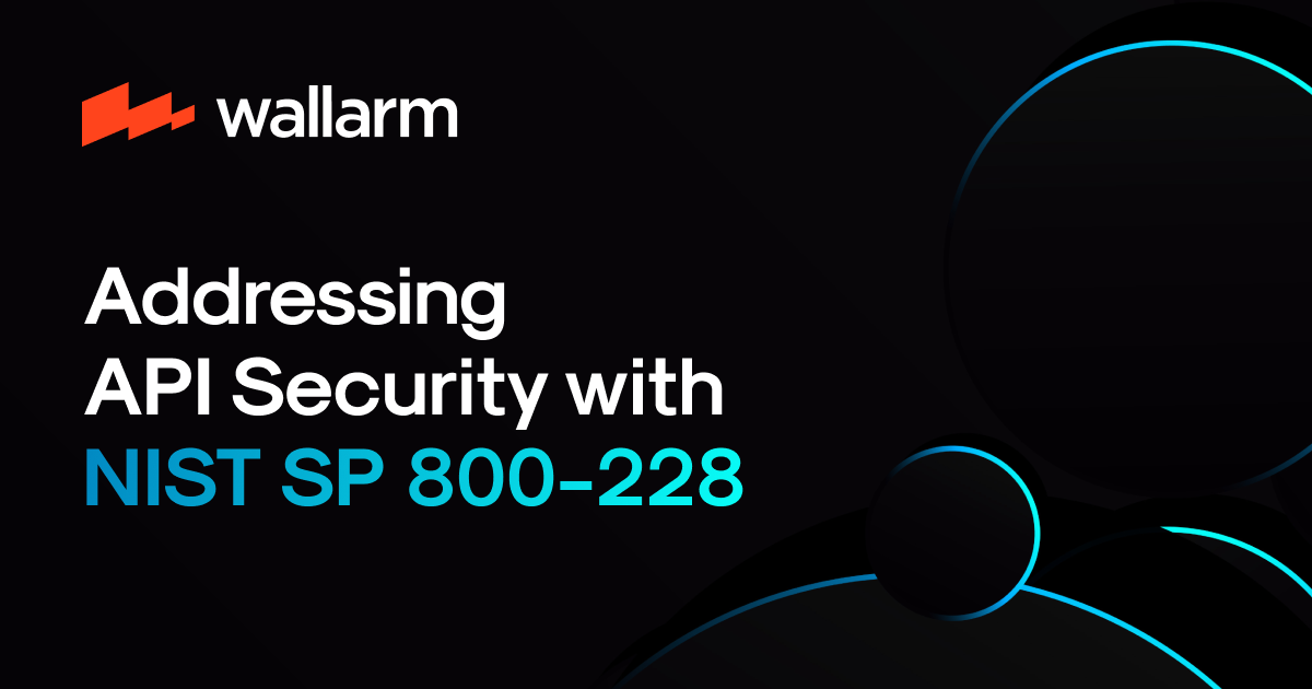 Naheed Api Sp Addressing API Security with NIST SP 800-228 — API Security